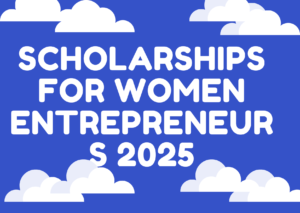 Scholarships for Women Entrepreneurs 2025