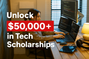 Unlock $50, 000+ in Tech Scholarships